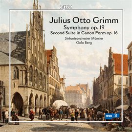 Cover image for Julius Otto Grimm: Symphony Op. 19 & Second Suite In Canon Form Op. 16