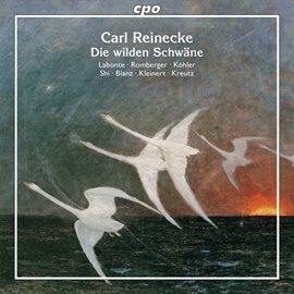 Imagen de portada para Reinecke: Die Wilden Schwäne, Op. 164