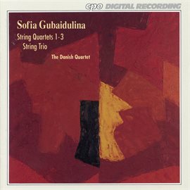 Cover image for Gubaidulina: String Quartets Nos. 1 And 3 & String Trio