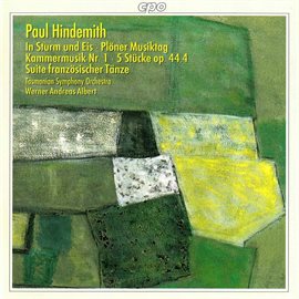 Cover image for Hindemith: In Sturm Und Eis / Kammermusik No. 1 / 5 Pieces, Op. 44 / Ploner Musiktag / Suite Fran...