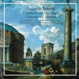 Imagen de portada para Rosetti: Clarinet Concertos Nos. 1 And 2 & Concerto For 2 Horns