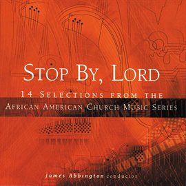 Imagen de portada para Stop By, Lord: 14 Selections From The African American Church Music Series