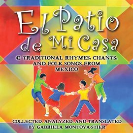 Imagen de portada para El Patio De Mi Casa: 42 Traditional Rhymes, Chants, And Folk Songs From Mexico