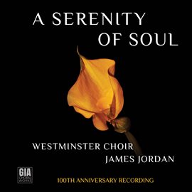 Cover image for A Serenity Of Soul (westminster Choir 100th Anniversary Recording)