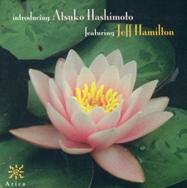 Imagen de portada para Atsuko Hashimoto Featuring Jeff Hamilton