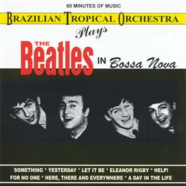 Cover image for Brazilian Tropical Orchestra Plays The Beatles In Bossa Nova