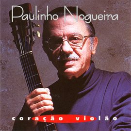Cover image for Paulinho Nogueira: Coracao Violao