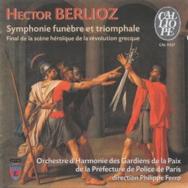 Cover image for Hector Berlioz: Grande Symphonie Funebre Et Triomphale / Final De La Scène Héroïque De La Révolut...