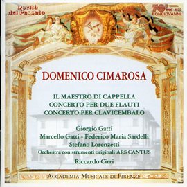 Cover image for Cimarosa: Maestro Di Cappella (il), Concerto Per Due Faluti & Concerto Per Clavicembalo