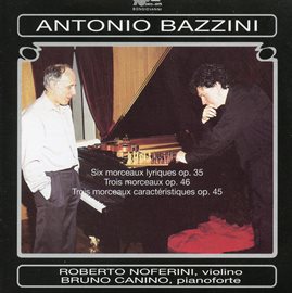 Cover image for Bazzini:6 Morceaux Lyriques, Op. 35 - 3 Morceaux Caractéristiques, Op. 45 - 3 Morceaux, Op. 46