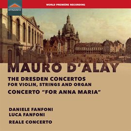 Imagen de portada para D'alay: The Dresden Concertos & Violin Concerto "For Anna Maria"