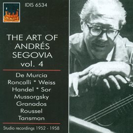 Imagen de portada para The Art Of Segovia, Vol. 4 (1952-1958)
