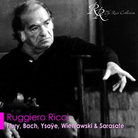 Imagen de portada para Violin Recital: Ricci, Ruggiero - Flury, U.j. / Bach, J.s. / Ysaye, E. / Wieniawski, H. / Sarasat...