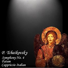 Cover image for Tchaikovsky: Symphony No. 4, Fatum & Capriccio Italien