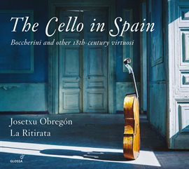 Cover image for The Cello In Spain: Boccherini & Other 18th-Century Virtuosi