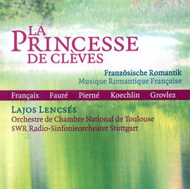 Cover image for Francaix, J.: Princesse De Cleves (la) / 15 Portraits D'enfants D'auguste Renoir / Koechlin, C.: ...