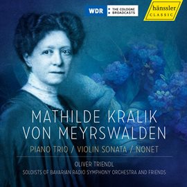 Cover image for Mathilde Kralik Von Meyerswalden: Piano Trio / Violin Sonata/ Nonet