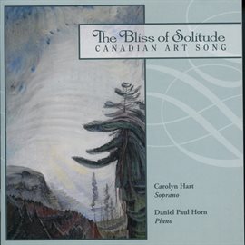Imagen de portada para The Bliss Of Solitude: Canadian Art Songs
