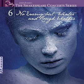 Cover image for The Shakespeare Concerts Series, Vol. 6: No Enemy But Winter And Rough Weather