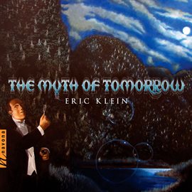 Cover image for Eric Klein: The Myth Of Tomorrow