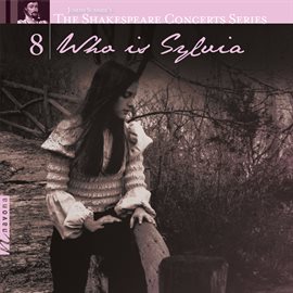 Cover image for The Shakespeare Concerts Series, Vol. 8: Who Is Sylvia