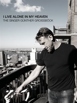 I Live Alone in My Heaven – The Singer Günther Groissböck
