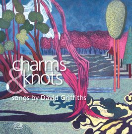 Cover image for Griffiths: Charms And Knots, Shoriken, & Songs Of Love