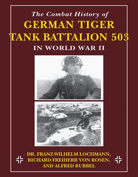 Imagen de portada para The Combat History of German Tiger Tank Battalion 503 in World War II