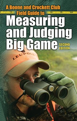 Imagen de portada para A Boone and Crockett Club Field Guide to Measuring and Judging Big Game