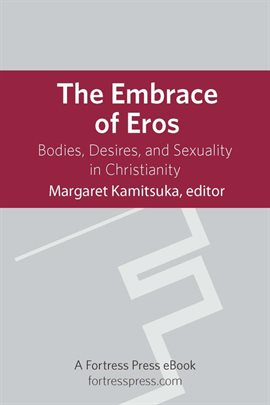 Imagen de portada para The Embrace of Eros: Bodies, Desires, And Sexuality In Christianity
