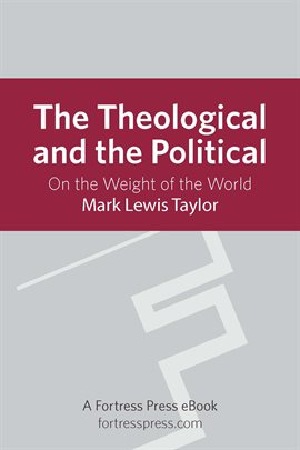 Cover image for The Theological and the Political: On The Weight Of The World