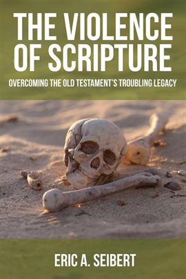 Cover image for The Violence of Scripture: Overcoming the Old Testament's Troubling Legacy