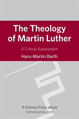 Cover image for The Theology of Martin Luther: A Critical Assessment