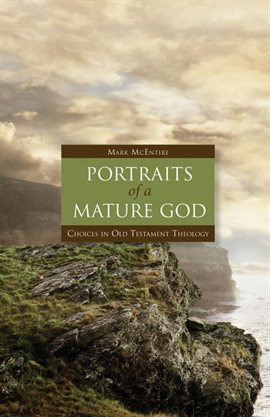 Cover image for Portraits of a Mature God: Choices in Old Testament Theology