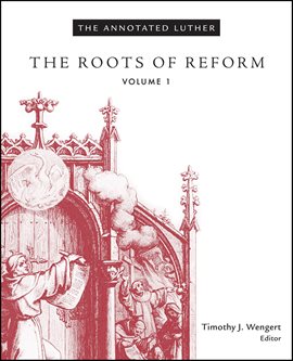 Cover image for The Annotated Luther: The Roots of Reform