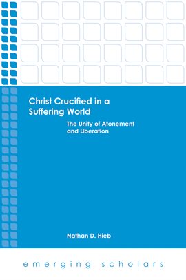 Cover image for Christ Crucified in a Suffering World: The Unity of Atonement and Liberation