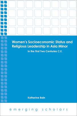 Cover image for Women's Socioeconomic Status and Religious Leadership in Asia Minor: In the First Two Centuries C.E.