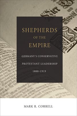Cover image for Shepherds of the Empire: Germany's Conservative Protestant Leadership--1888-1919