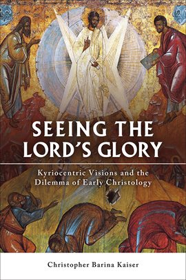 Cover image for Seeing the Lord's Glory: Kyriocentric Visions and the Dilemma of Early Christology