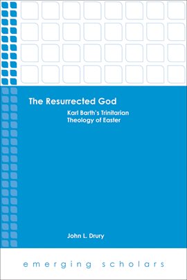 Cover image for The Resurrected God: Karl Barth's Trinitarian Theology of Easter