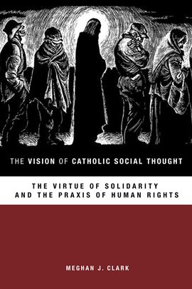Cover image for The Vision of Catholic Social Thought: The Virtue of Solidarity and the Praxis of Human Rights