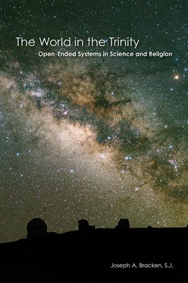 Cover image for The World in the Trinity: Open-Ended Systems in Science and Religion