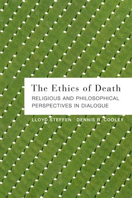 Cover image for The Ethics of Death: Religious and Philosophical Perspectives in Dialogue