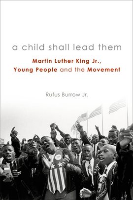 Cover image for A Child Shall Lead Them: Martin Luther King Jr., Young People , and the Movement