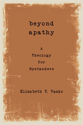 Cover image for Beyond Apathy: A Theology for Bystanders