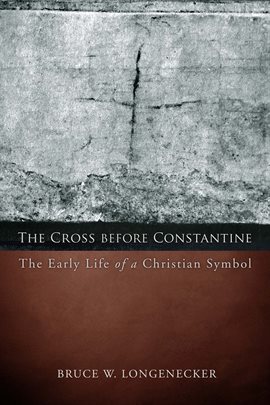 Imagen de portada para The Cross before Constantine: The Early Life of a Christian Symbol