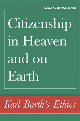 Cover image for Citizenship in Heaven and on Earth: Karl Barth's Ethics