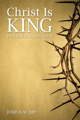 Cover image for Christ Is King: Paul's Royal Ideology