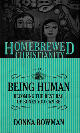 Cover image for The Homebrewed Christianity Guide to Being Human: Becoming the Best Bag of Bones You Can Be