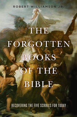 Cover image for The Forgotten Books of the Bible: Recovering the Five Scrolls for Today